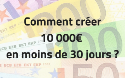 Comment créer 10 000 euros en moins de 30 jours ?